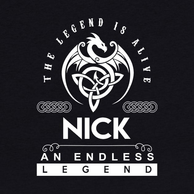 Nick Name T Shirt - The Legend Is Alive - Nick An Endless Legend Dragon Gift Item by riogarwinorganiza